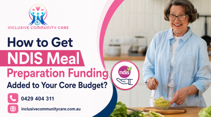 How to Get NDIS Meal Preparation Funding Added to Your Core Budget?